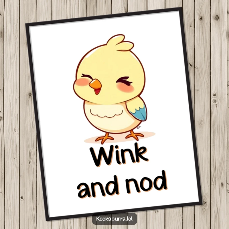 Funny poster of a bird with a playful wink and a bobbing head, adding a touch of lighthearted humor and cheeky charm to wall decor.